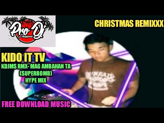 KDJMS RMX- MAG AMBAHAN TA (SUPERBOMB) HYPE MIX| KIDO IT TV| FREE DOWNLOAD MUSIC