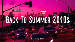 nostalgia mix ~ songs that bring you back to summer 2010s