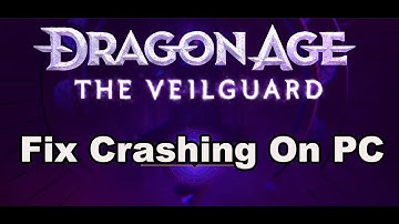 How To Fix Dragon Age The Veilguard Crashing, Crash On Startup, Crash To Desktop & Freezing On PC