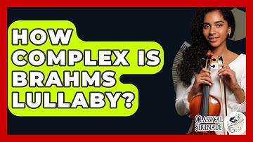 How Complex Is Brahms Lullaby? - Classical Serenade