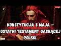 Konstytucja 3 Maja – ostatni testament gasnącej Polski.