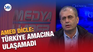 Amed Dicle: Türkiye amacına ulaşamadı.