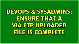 Famous DevOps & SysAdmins: Ensure that a via ftp uploaded file is complete (2 Solutions!!) Net Worth