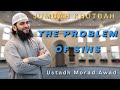 The Problem of Sins | Ustadh Morad Awad | Jumuah Khutbah