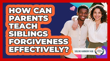How Can Parents Teach Siblings Forgiveness Effectively? - Sibling Harmony Hub
