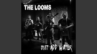 Video thumbnail of "The Looms - Just Add Water"