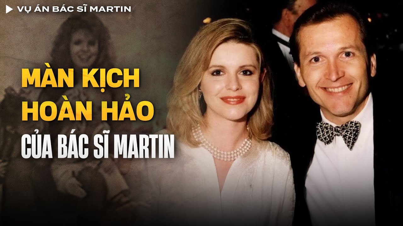Vụ Án Bác Sĩ Martin - Màn Kịch Hoàn Hảo Hay Bi Kịch Đáng Sợ ? | Vụ Án Có Thật