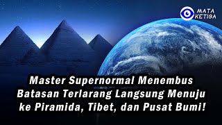 Master Supernormal Menembus Batasan Terlarang Langsung Menuju ke Piramida, Tibet, dan Pusat bumi!