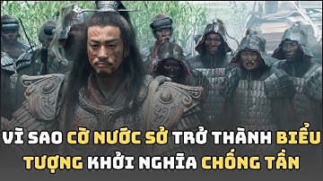 Tại Sao Lá Cờ NƯỚC SỞ Trở Thành Biểu Tượng Của Mọi Cuộc Khởi Nghĩa Chống Tần Vào Cuối Triều Đại