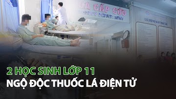 2 Học Sinh lớp 11 ngộ độc Thuốc Lá Điện Tử| VTC14