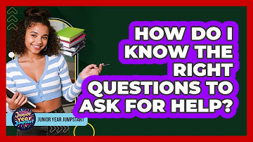 How Do I Know The Right Questions To Ask For Help?