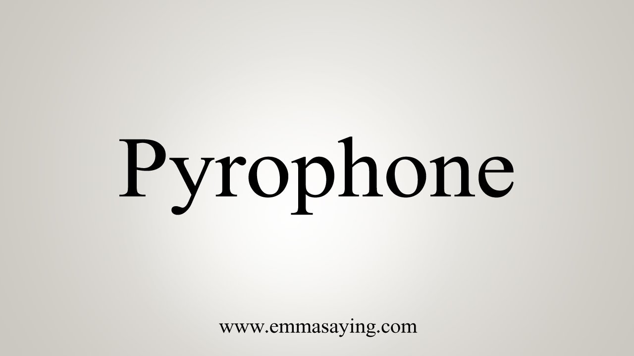 Pyrophene How To Say Pyrophone - YouTube