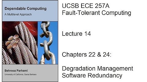 Lecture 14, UCSB ECE 257A, Fault-Tolerant Computing, Chapters 22 & 24: Degradation Management