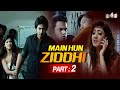 Main Hun Ziddhi (Ziddi) Hindi Dubbed-Part 2 | Prajwal Devaraj, Aindrita Rai, Aishwarya Nag