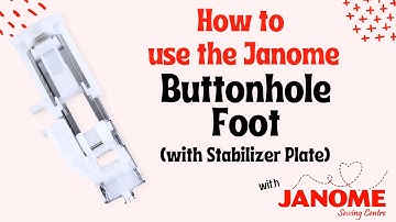 Mastering Your Janome Sewing Machine: How to use a One Step Buttonhole Foot with a Stabilizer Plate