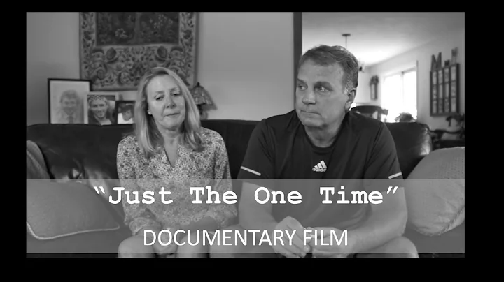 "Just The One Time" OPIOID EDUCATION DOCUMENTARY (...