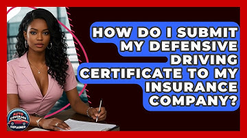 How Do I Submit My Defensive Driving Certificate To My Insurance Company? - Auto Coverage Explained