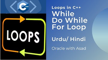 Loops in C++ (While, Do While, For Loop) - Urdu/ Hindi -Oracle with Asad