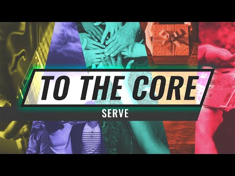 To the Core: Serve