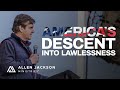 America&#39;s Descent Into Lawlessness | Allen Jackson Ministries