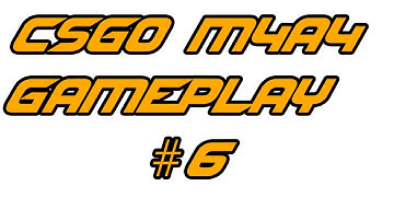 M4A4 GAMEPLAY | CS GO | #6