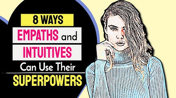 8 Ways Empaths and Intuitives Can Use Their Superpowers Every Day