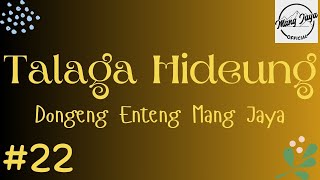 TALAGA HIDEUNG 22, Dongeng Enteng Mang Jaya, Carita Sunda @MangJaya