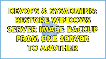 DevOps & SysAdmins: Restore windows server image backup from one server to another