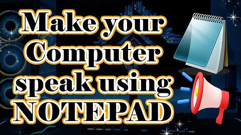 How make your computer speak using NOTEPAD