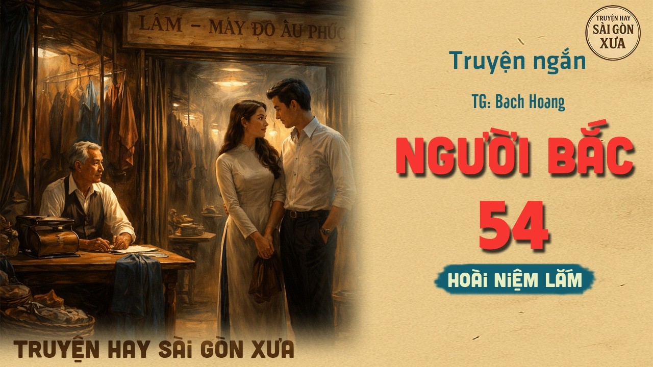 Truyện Hay Sài Gòn Xưa - NGƯỜI BẮC 54 - Truyện Xưa Dễ Ngủ