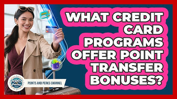 What Credit Card Programs Offer Point Transfer Bonuses?