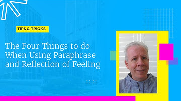 The Four Things to do When Using Paraphrase and Reflection of Feeling
