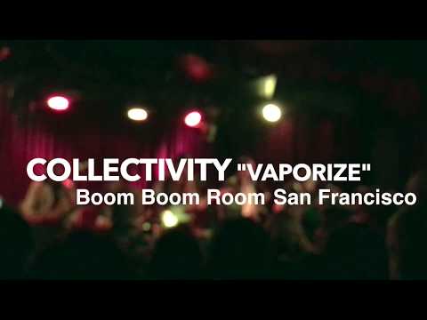 Collectivity "Vaporize"- Live in San Francisco, Boom Boom Room