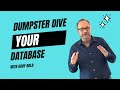 DUMPSTER DIVE YOUR DATABASE