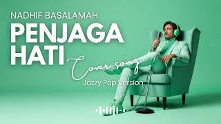 NADHIF BASALAMAH – PENJAGA HATI (JAZZ COVER) | INDONESIA POP | SMOOTH JAZZ COVERS POPULAR SONGS 🎷✨