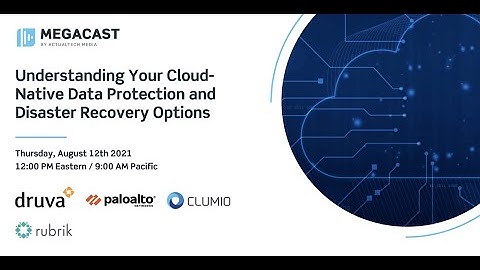Understanding Your Cloud-Native Data Protection and Disaster Recovery Options Megacast