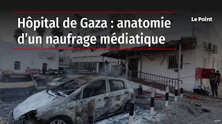 Hôpital de Gaza : anatomie d’un naufrage médiatique