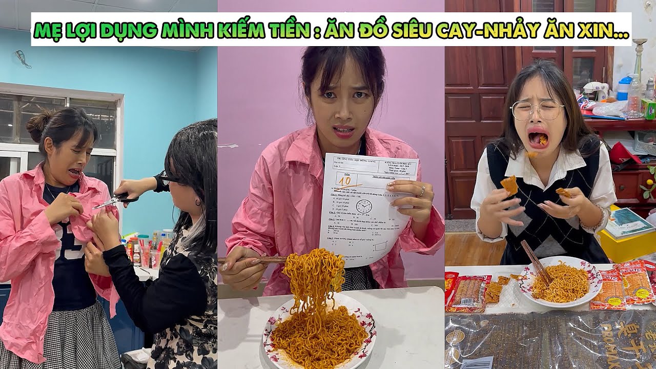 Mẹ Lợi Dụng Mình Kiếm Tiền Ăn Đồ Siêu Cay, Nhảy Ăn Xin,...