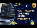 Basic Link Tree Clone in Vue and Tailwind, Part 2 of 3