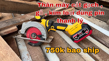 Thanh lý - thân máy cắt gạch , gỗ , kim loại pin giá 750k bao ship. Moto không chổi than. 0869063635