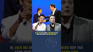 BỊ JACK MA XEM THƯỜNG, ELON MUSK ĐÁP TRẢ BẰNG NGÔI VƯƠNG GIÀU NHẤT HÀNH TINH