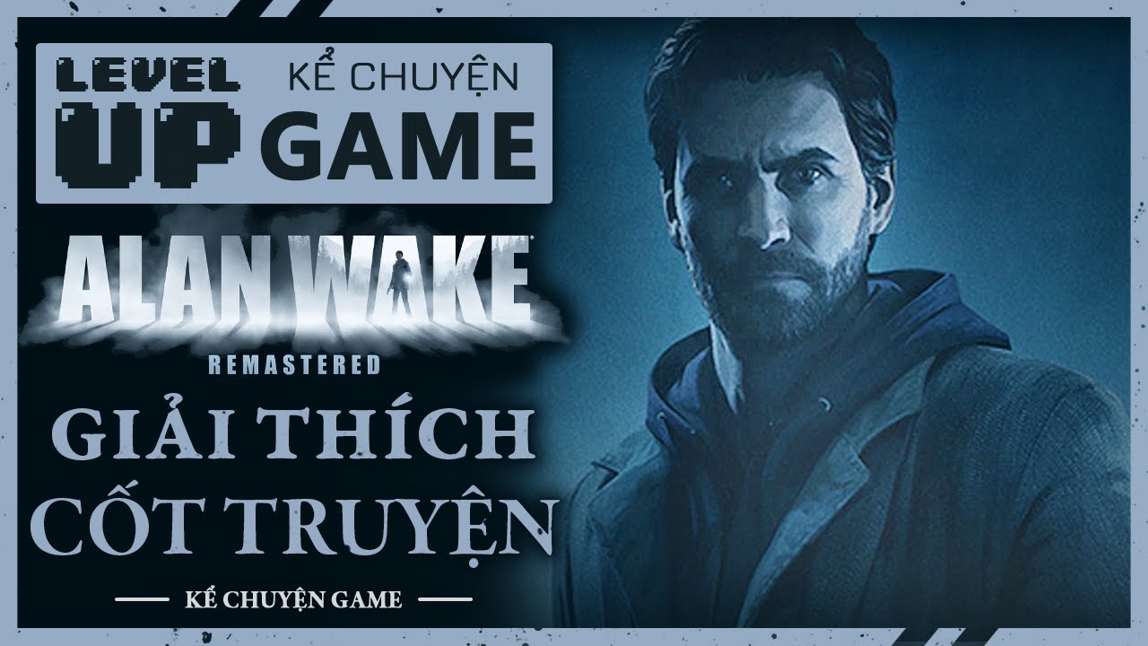 Giải Thích Cốt Truyện Alan Wake Remastered - Nguồn Gốc Cơn Ác Mộng | #KeChuyenGame