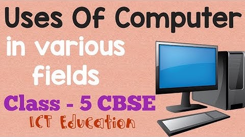 Uses of Computers ( Grade 4 Computer Science ) ( CBSE )