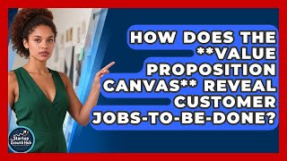 How Does The **Value Proposition Canvas** Reveal Customer Jobs-to-be-done - The Startup Growth Hub