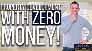 How To Start Property Development With ZERO Money!