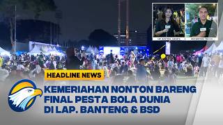 [HEADLINE NEWS, 19/07] Suasana Nobar Final Pesta Bola Dunia Argentina Vs Spanyol