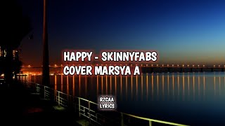 Download Happy - Skinnyfabs || Cover Marsya A Lirik Dan Terjemahan Video MP3 Happy - Skinnyfabs || Cover Marsya A Lirik Dan Terjemahan