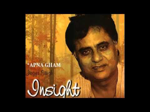 Apna Gham- - Insight - Jagjit Singh