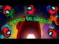 Among us random || El juego de los funados