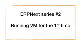 ERPNext series - 02 Running ERPNext for the 1st time